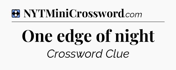 Solution: One edge of night - NYT Mini Crossword