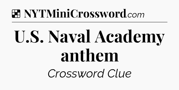 Solution: U.S. Naval Academy anthem - NYT Crossword