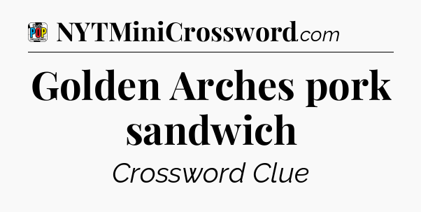 Golden Arches pork sandwich Crossword Clue