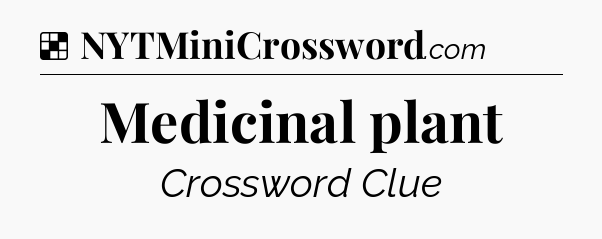 Solution: Medicinal plant - NYT Crossword