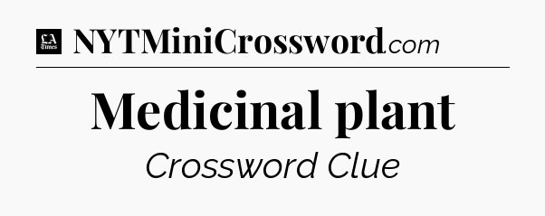 Medicinal plant - LA Times Crossword