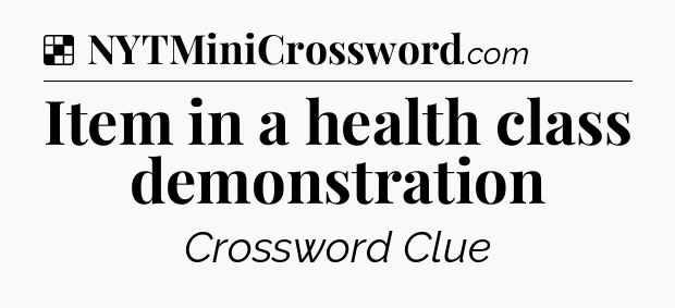 Solution: Item in a health class demonstration - NYT Crossword