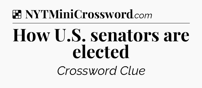 Solution: How U.S. senators are elected - NYT Crossword