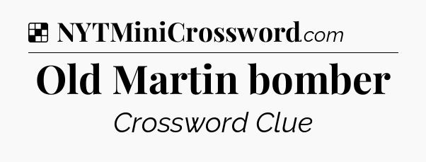 Solution: Old Martin bomber - NYT Crossword