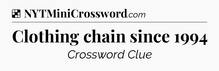 Solution: Clothing chain since 1994 - NYT Crossword