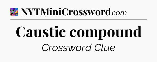 Caustic compound Crossword Clue
