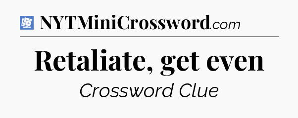 Retaliate, get even Puzzle Page Crossword Clue