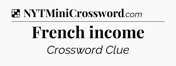 Solution: French income - NYT Crossword