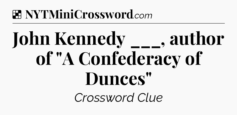 Solution: John Kennedy ___, author of 