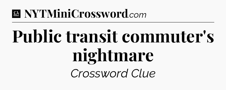 Public transit commuter's nightmare - LA Times Crossword