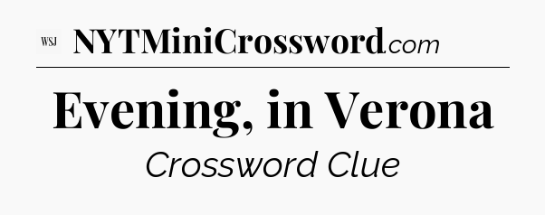 Evening, in Verona - WSJ Crossword