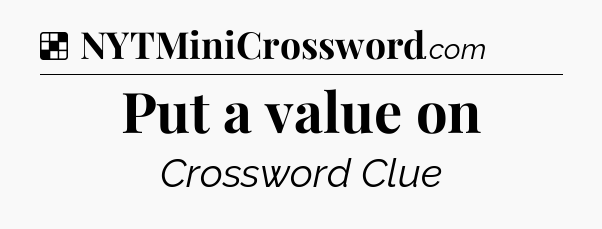 Solution: Put a value on - NYT Crossword