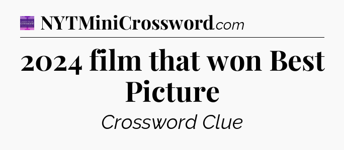 2024 film that won Best Picture - Thomas Joseph Crossword