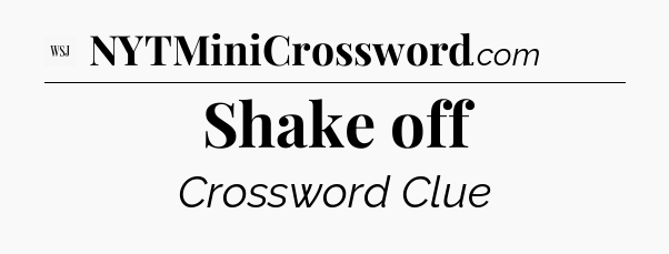 Shake off - WSJ Crossword