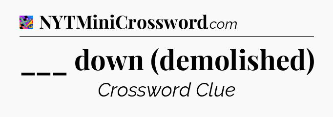 ___ down (demolished) Crossword Clue