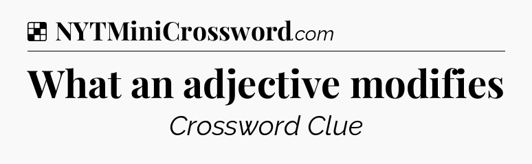 Solution: What an adjective modifies - NYT Crossword