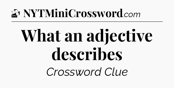 What an adjective describes - Daily Themed Classic Crossword