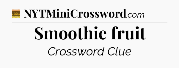 Smoothie fruit - Eugene Sheffer Crossword