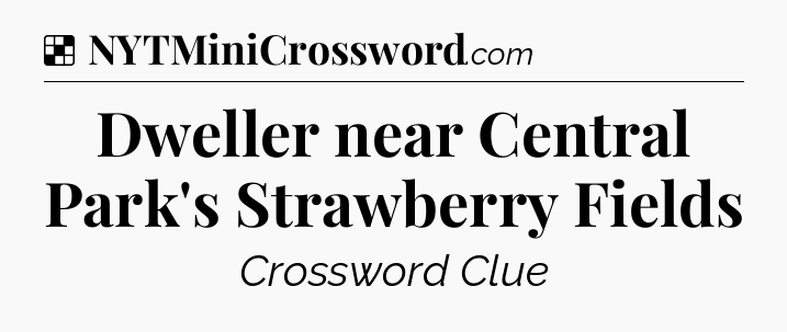 Solution: Dweller near Central Park's Strawberry Fields - NYT Crossword