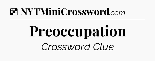 Solution: Preoccupation - NYT Crossword
