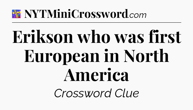 Erikson who was first European in North America Codycross