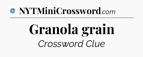 Granola grain Crossword Clue