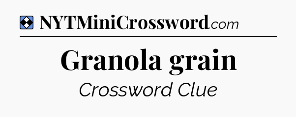 Solution: Granola grain - NYT Mini Crossword
