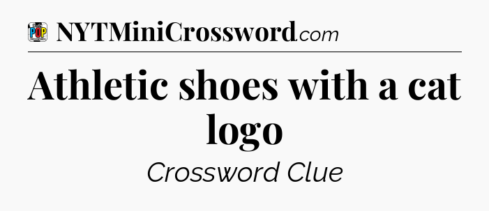 Athletic shoes with a cat logo Crossword Clue