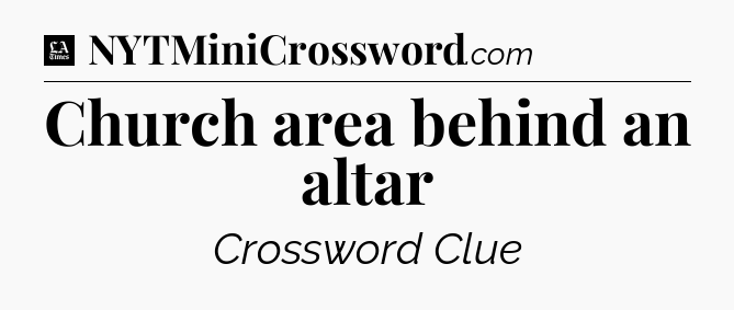 Church area behind an altar - LA Times Crossword