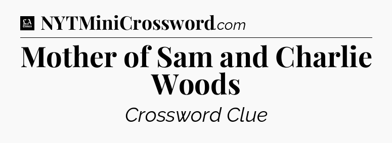 Mother of Sam and Charlie Woods - LA Times Crossword
