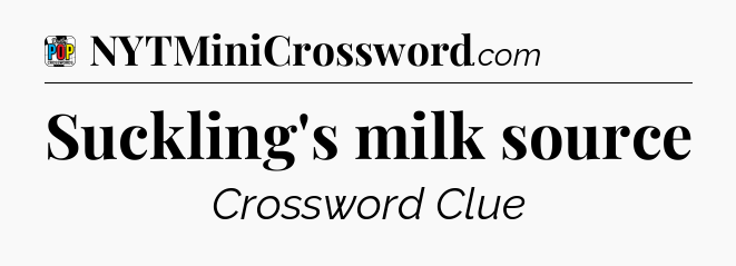 Suckling's milk source Crossword Clue