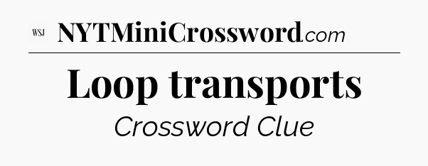 Loop transports - WSJ Crossword