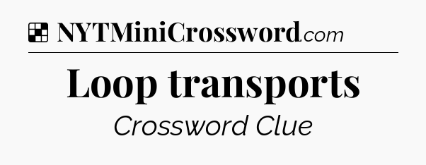 Solution: Loop transports - NYT Crossword