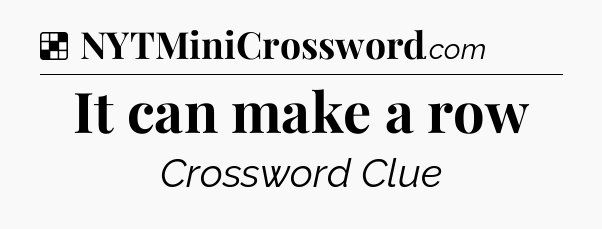 Solution: It can make a row - NYT Crossword