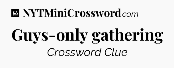 Guys-only gathering - LA Times Crossword