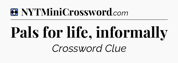 Solution: Pals for life, informally - NYT Mini Crossword