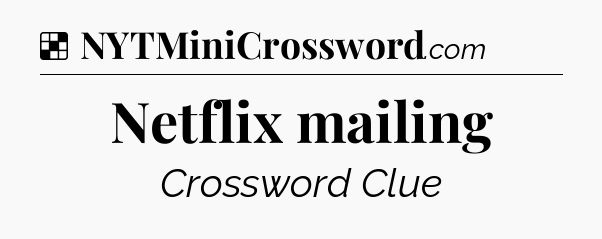 Solution: Netflix mailing - NYT Crossword