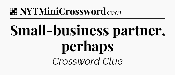 Solution: Small-business partner, perhaps - NYT Crossword