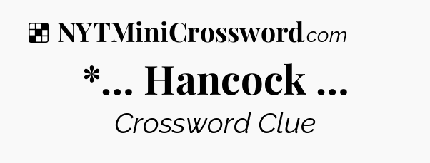 Solution: *… Hancock … - NYT Crossword