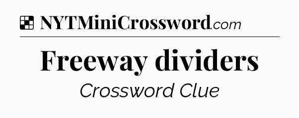 Solution: Freeway dividers - NYT Crossword