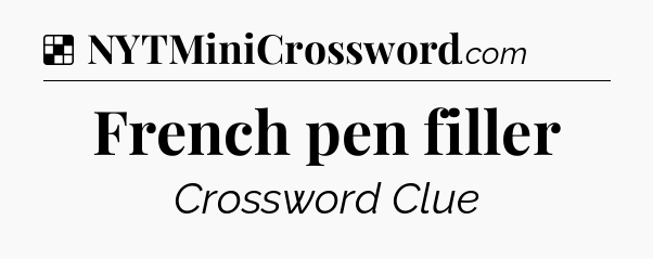 Solution: French pen filler - NYT Crossword
