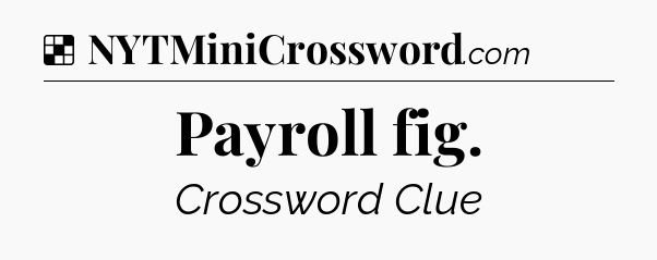 Solution: Payroll fig - NYT Crossword