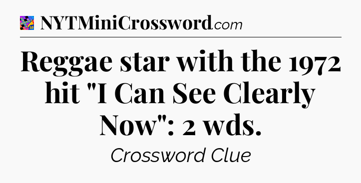 Reggae star with the 1972 hit 