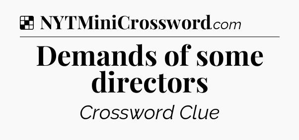 Solution: Demands of some directors - NYT Crossword