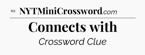Connects with - WSJ Crossword