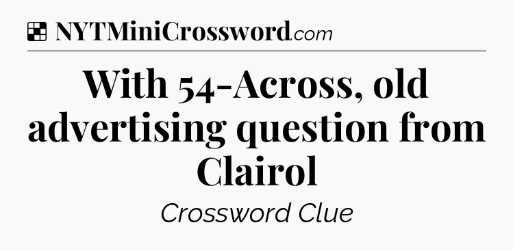 Solution: With 54-Across, old advertising question from Clairol - NYT Crossword