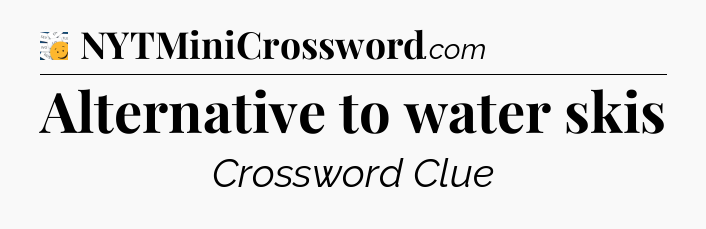 Alternative to water skis - 7 Little Words