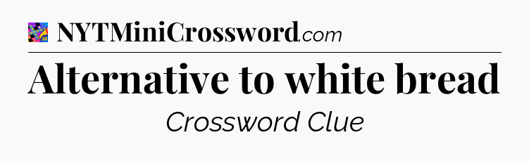 Alternative to white bread Crossword Clue
