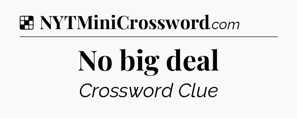 Solution: No big deal - NYT Crossword