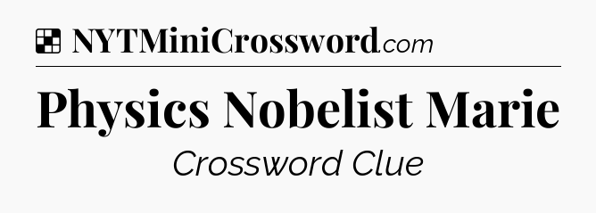 Solution: Physics Nobelist Marie - NYT Crossword